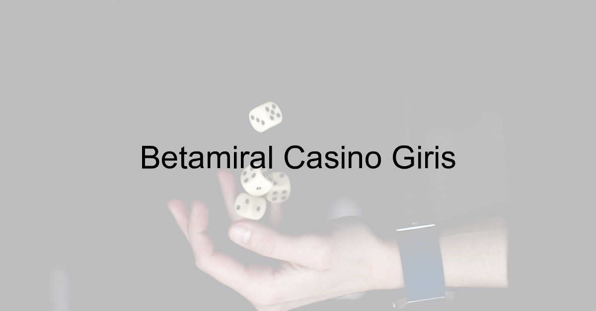 Betamiral Casino Giriş 3 Betamiral Casino giriş