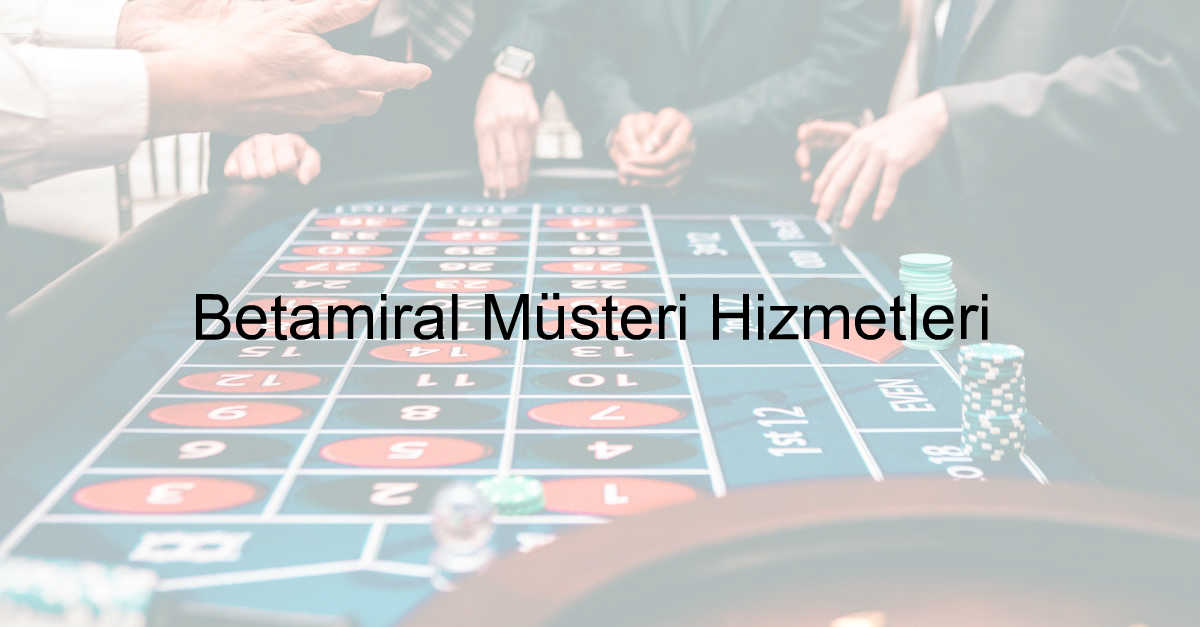 Betamiral Müşteri Hizmetleri 8 Betamiral müşteri hizmetleri