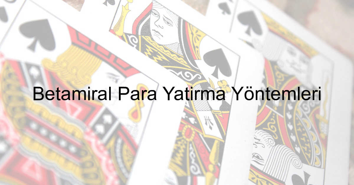 Betamiral Para Yatırma Yöntemleri 10 Betamiral para yatırma