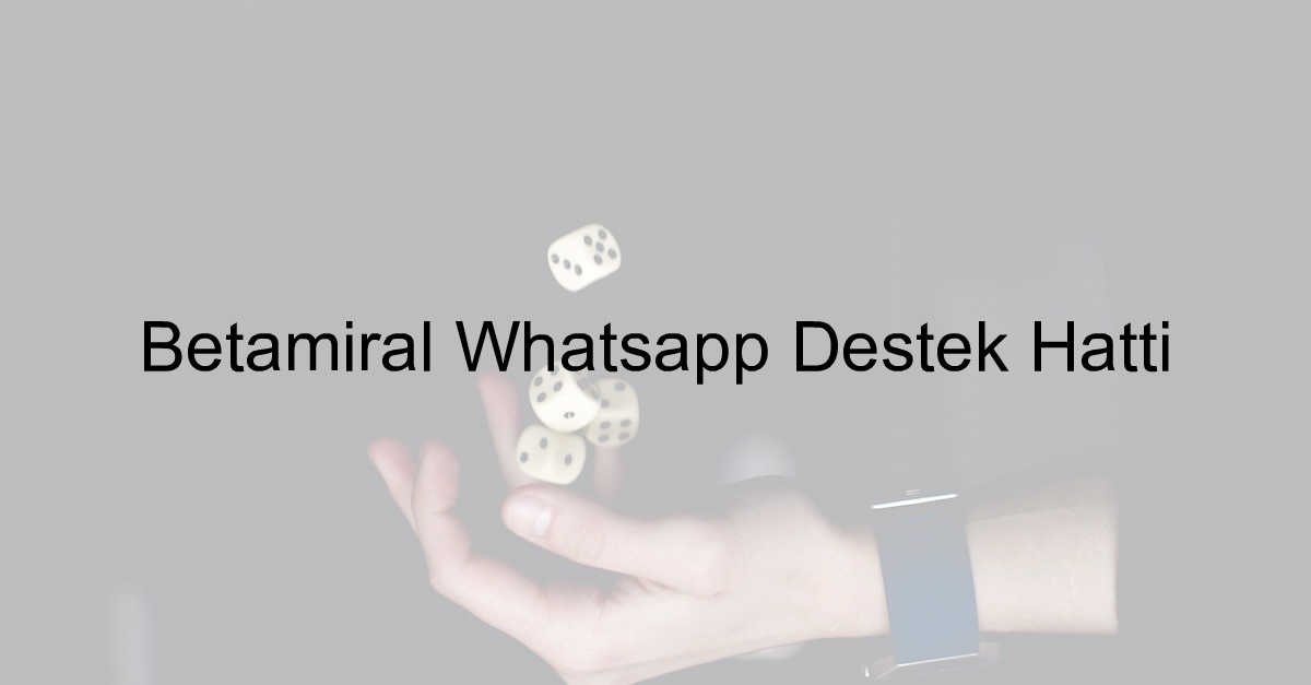 Betamiral Whatsapp Destek Hattı 6 Betamiral whatsapp